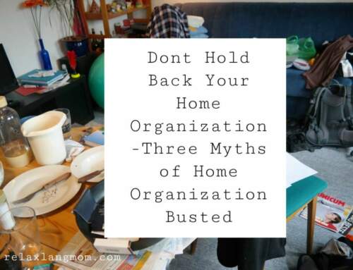 DO: Dont Hold Back Your Home Organization -Three Myths of Home Organization Busted