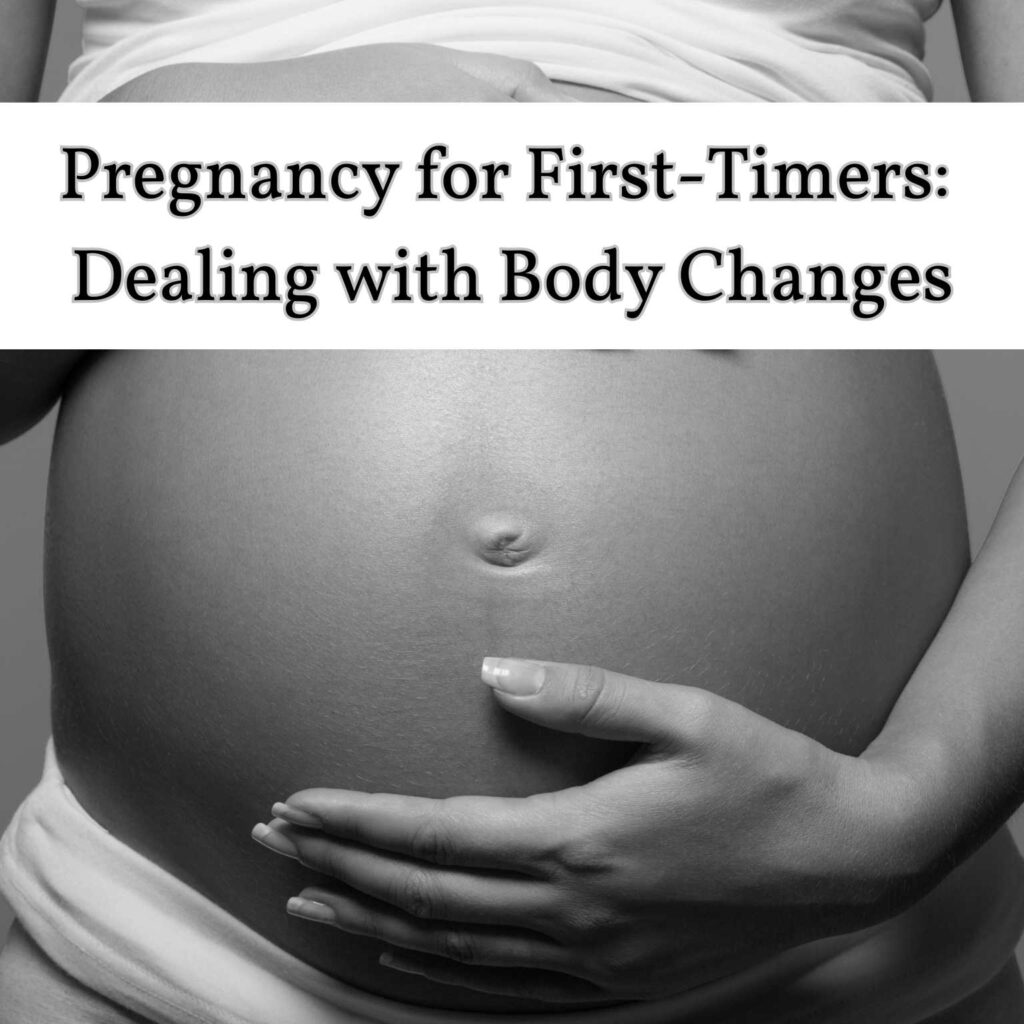 Pregnancy for First-Timers: Dealing with Body Changes